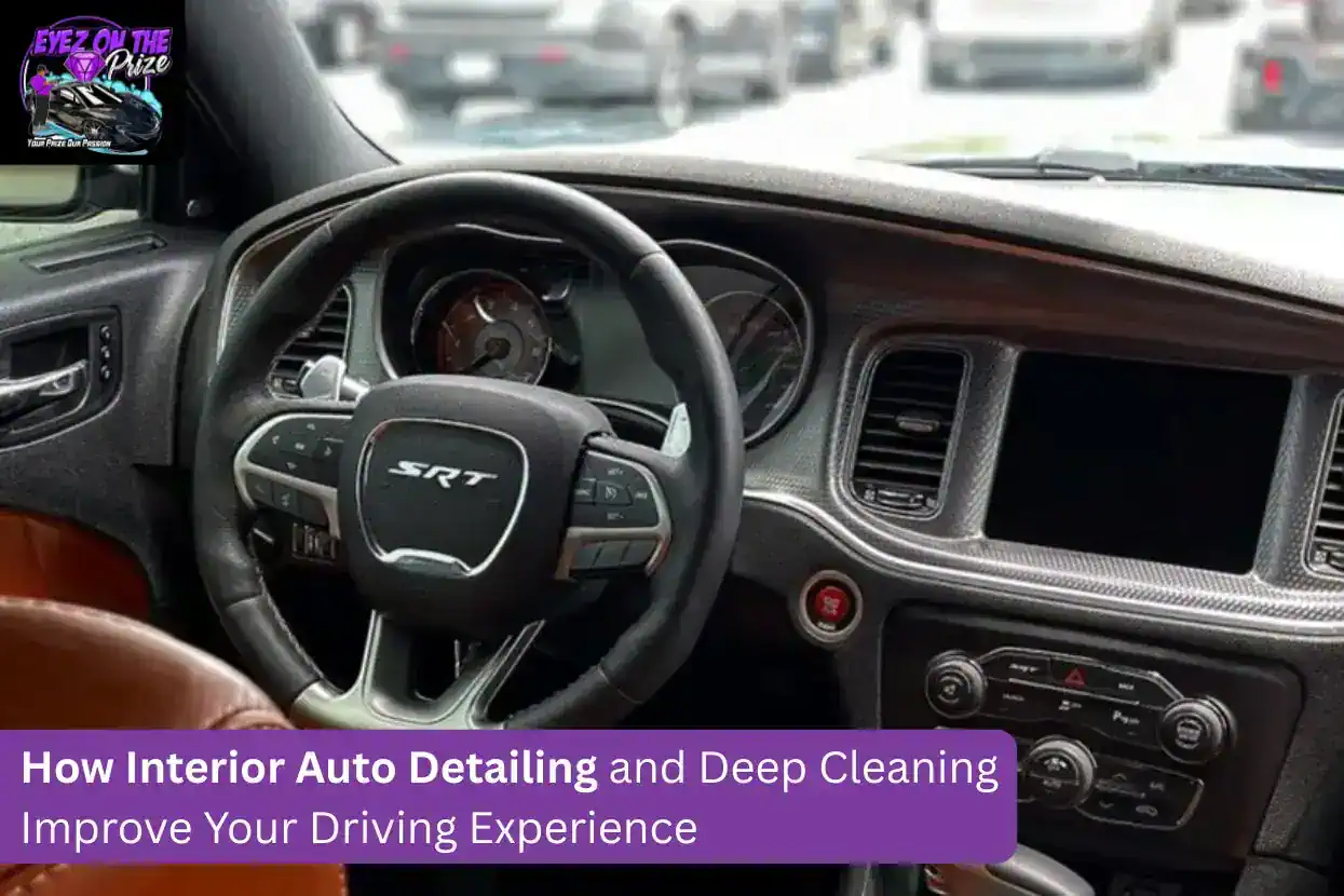 How Interior Auto Detailing and Deep Cleaning Improve Your Driving Experience